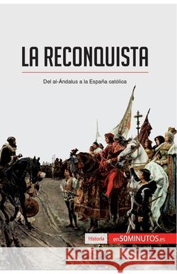 La Reconquista: Del al-Ándalus a la España católica 50minutos 9782806293411 5minutos.Es - książka