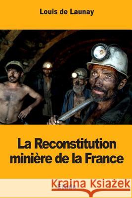 La Reconstitution minière de la France De Launay, Louis 9781985803183 Createspace Independent Publishing Platform - książka