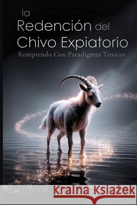 La Redenci?n del Chivo Expiatorio: Rompiendo Con Paradigmas T?xicos Dan Desmarques 9781088140574 22 Lions - książka