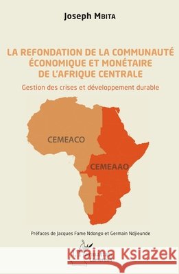 La refondation de la communaut? ?conomique et mon?taire de l'Afrique centrale: Gestion des crises et d?veloppement durable Mbita Joseph                             9782343250038 Editions L'Harmattan - książka
