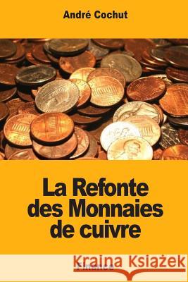 La Refonte des Monnaies de cuivre Cochut, Andre 9781983862298 Createspace Independent Publishing Platform - książka