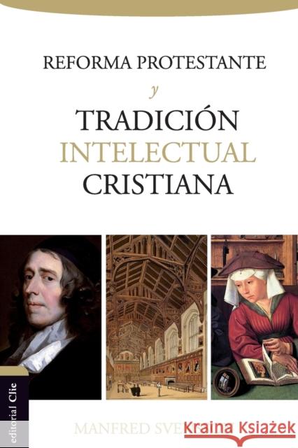 La Reforma Protestante Y La Tradición Intelectual Cristiana Svensson, Manfred 9788494462672 Vida Publishers - książka
