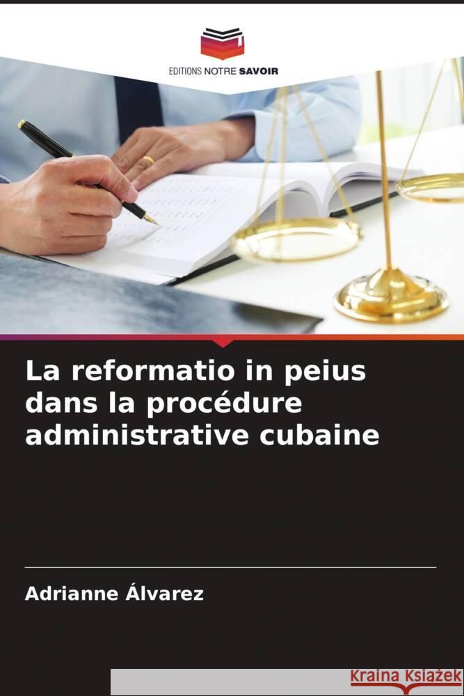 La reformatio in peius dans la procédure administrative cubaine Álvarez, Adrianne 9786206949435 Editions Notre Savoir - książka