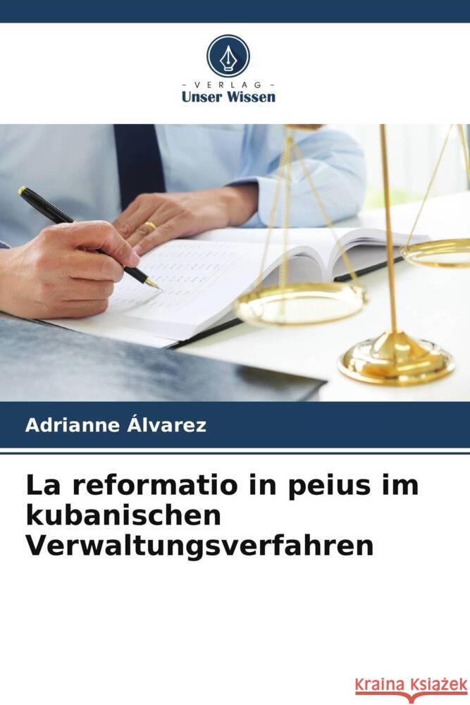 La reformatio in peius im kubanischen Verwaltungsverfahren Álvarez, Adrianne 9786206949411 Verlag Unser Wissen - książka