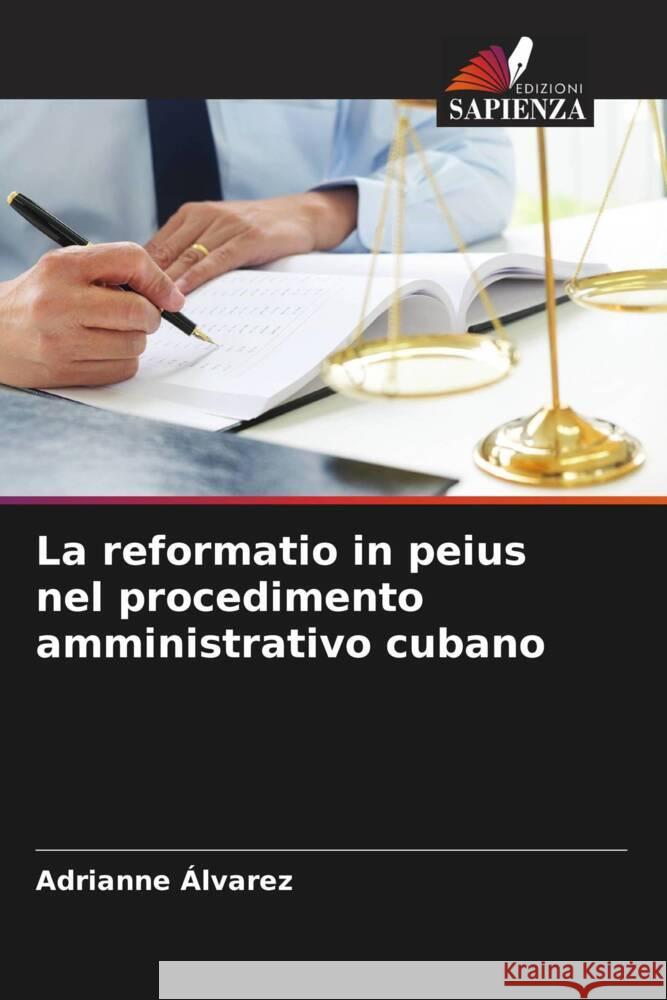 La reformatio in peius nel procedimento amministrativo cubano Adrianne ?lvarez 9786206949442 Edizioni Sapienza - książka