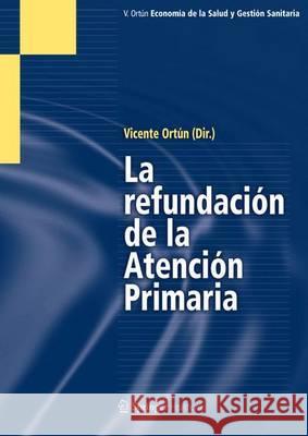 La Refundación de la Atención Primaria Vicente Or Vicente Ortun 9788493806200 Springer Healthcare - książka