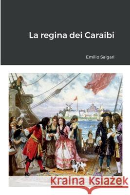 La regina dei Caraibi Emilio Salgari 9781471753961 Lulu.com - książka