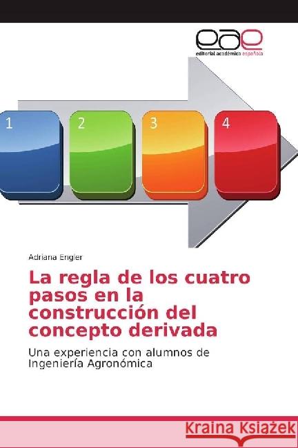 La regla de los cuatro pasos en la construcción del concepto derivada : Una experiencia con alumnos de Ingeniería Agronómica Engler, Adriana 9783841769831 Editorial Académica Española - książka