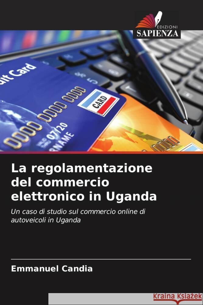 La regolamentazione del commercio elettronico in Uganda Candia, Emmanuel 9786204901404 Edizioni Sapienza - książka