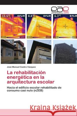 La rehabilitación energética en la arquitectura escolar Castro Vázquez, José Manuel 9786202814225 Editorial Academica Espanola - książka