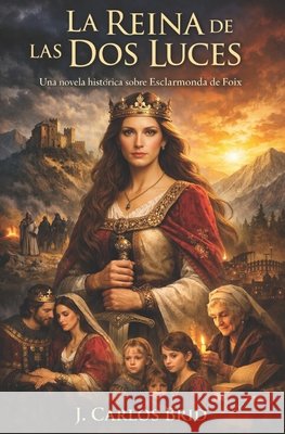 La Reina de Las DOS Luces: Una novela histórica sobre Esclarmonda de Foix Brid Álvarez, Juan Carlos 9798251030587 Independently Published - książka