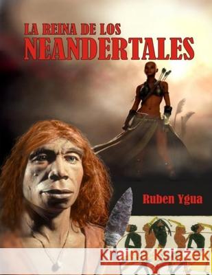 La Reina de Los Neandertales Ruben Ygua 9781792197833 Independently Published - książka
