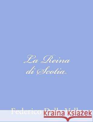 La Reina di Scotia Della Valle, Federico 9781480284531 Createspace - książka