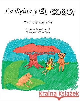 La Reina Y El Coqui: Cuentos Borinquenos Daisy Torres-Petrovich 9781425187804 Trafford Publishing - książka