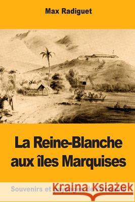 La Reine-Blanche aux îles Marquises Radiguet, Max 9781985891999 Createspace Independent Publishing Platform - książka