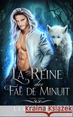 La Reine des Faë de Minuit: Livre Trois Foss, Lexi C. 9781685300111 Ninja Newt Publishing, LLC - książka