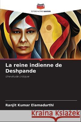 La reine indienne de Deshpande Ranjit Kumar Elamadurthi   9786206243861 Editions Notre Savoir - książka