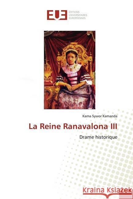 La Reine Ranavalona III : Drame historique Kamanda, Kama Sywor 9786139505821 Éditions universitaires européennes - książka