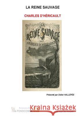 La Reine Sauvage Charles D'Hericault Didier Hallepee 9781507883167 Createspace - książka