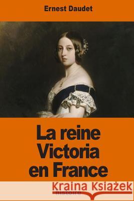 La reine Victoria en France Daudet, Ernest 9781540315670 Createspace Independent Publishing Platform - książka