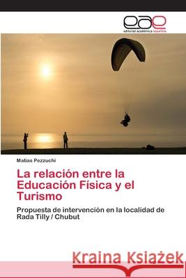 La relación entre la Educación Física y el Turismo Pezzuchi, Matias 9783659059315 Editorial Academica Espanola - książka