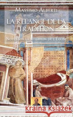 La Relance de la Tradition (nouvelle édition): Notes sur la situation de l'Église Alberti, Massimo 9781530332984 Createspace Independent Publishing Platform - książka