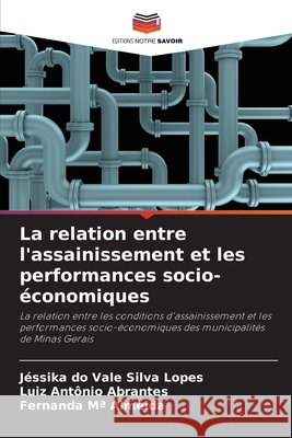 La relation entre l'assainissement et les performances socio-économiques Lopes, Jéssika do Vale Silva, Abrantes, Luiz Antônio, Almeida, Fernanda Mª 9786208732639 Editions Notre Savoir - książka
