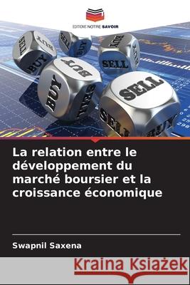 La relation entre le développement du marché boursier et la croissance économique Saxena, Swapnil 9786203909050 Editions Notre Savoir - książka