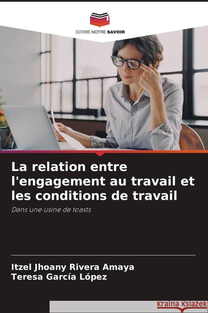 La relation entre l'engagement au travail et les conditions de travail Rivera Amaya, Itzel Jhoany, García López, Teresa 9786208081560 Editions Notre Savoir - książka