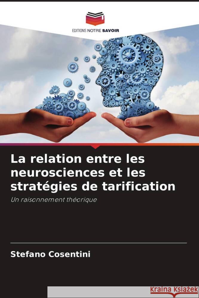 La relation entre les neurosciences et les stratégies de tarification Cosentini, Stefano 9786203590487 Editions Notre Savoir - książka