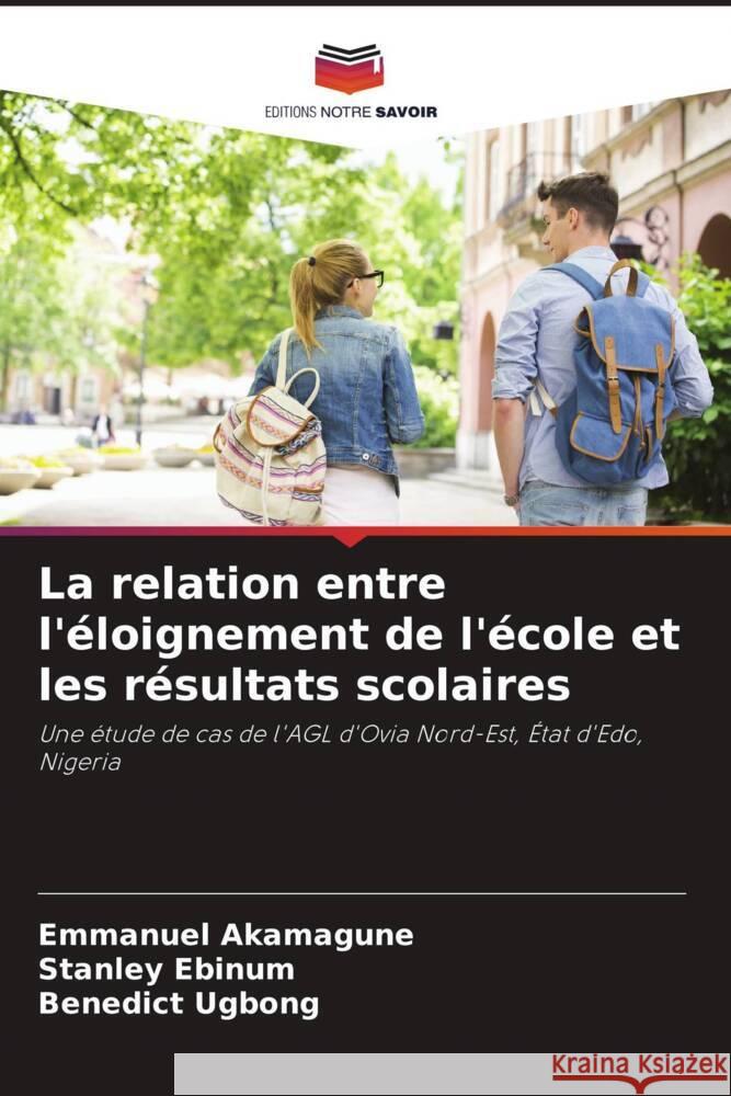 La relation entre l'?loignement de l'?cole et les r?sultats scolaires Emmanuel Akamagune Stanley Ebinum Benedict Ugbong 9786208056971 Editions Notre Savoir - książka