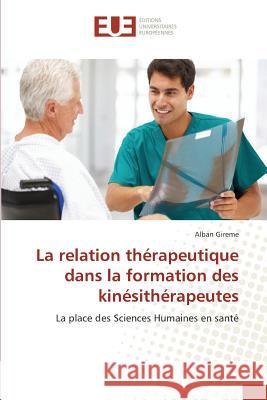 La Relation Thérapeutique Dans La Formation Des Kinésithérapeutes Gireme-A 9783841676245 Omniscriptum - książka