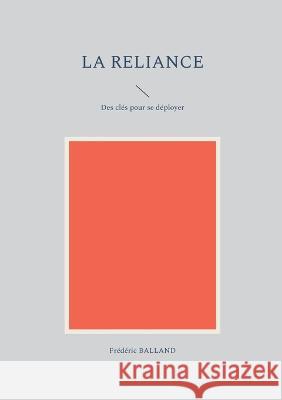 La reliance: Des clés pour se déployer Frédéric Balland 9782322173655 Books on Demand - książka