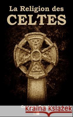 La Religion des Celtes Dottin, Georges 9781719042543 Createspace Independent Publishing Platform - książka