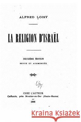 La religion d'Israël Loisy, Alfred 9781522824497 Createspace Independent Publishing Platform - książka