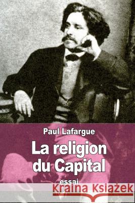 La Religion du Capital Lafargue, Paul 9781519128621 Createspace - książka