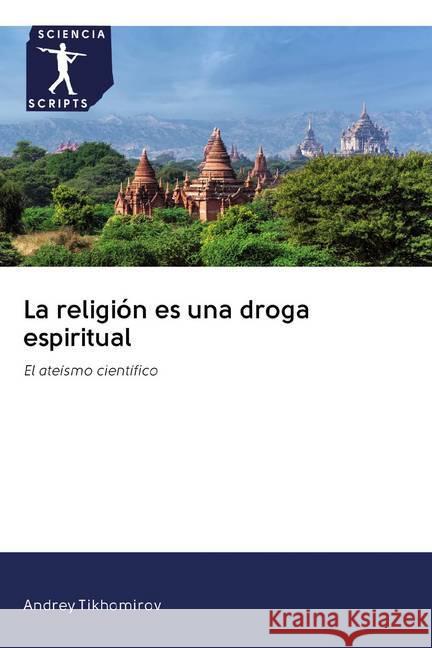 La religión es una droga espiritual : El ateísmo científico Tikhomirov, Andrey 9786200918345 Sciencia Scripts - książka