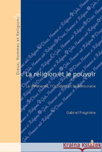 La Religion Et Le Pouvoir: La Chrétienté, l'Occident Et La Démocratie - Deuxième Tirage Fragnière, Gabriel 9789052012681 Peter Lang Gmbh, Internationaler Verlag Der W - książka