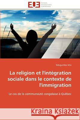 La Religion Et l'Intégration Sociale Dans Le Contexte de l'Immigration Vita-N 9786131593512 Editions Universitaires Europeennes - książka