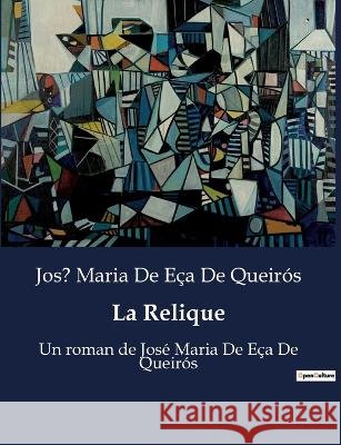 La Relique: Un roman de Jose Maria De Eca De Queiros Jose Maria de Eca de Queiros   9791041929818 Culturea - książka