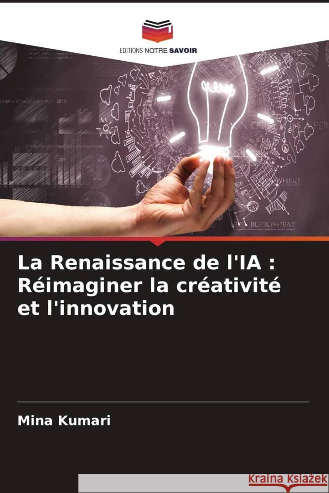 La Renaissance de l'IA: R?imaginer la cr?ativit? et l'innovation Mina Kumari 9786208137519 Editions Notre Savoir - książka