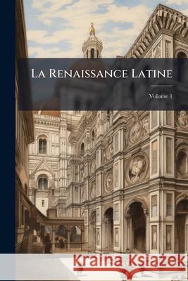 La Renaissance Latine, Volume 1 Anonymous 9781144104526  - książka