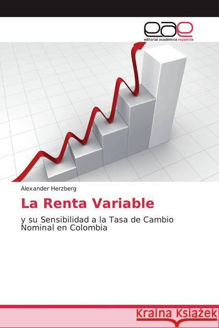 La Renta Variable : y su Sensibilidad a la Tasa de Cambio Nominal en Colombia Herzberg, Alexander 9786202242448 Editorial Académica Española - książka