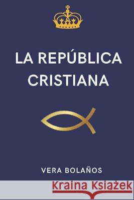 La Rep?blica Cristiana Vera Patricia Bola?os 9789929837621 Editorial Tronos - książka