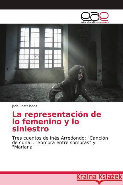 La representación de lo femenino y lo siniestro : Tres cuentos de Inés Arredondo: 