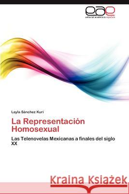La Representación Homosexual Sánchez Kuri Layla 9783846565223 Editorial Acad Mica Espa Ola - książka