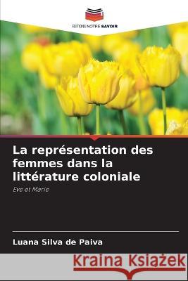 La representation des femmes dans la litterature coloniale Luana Silva de Paiva   9786206201786 Editions Notre Savoir - książka