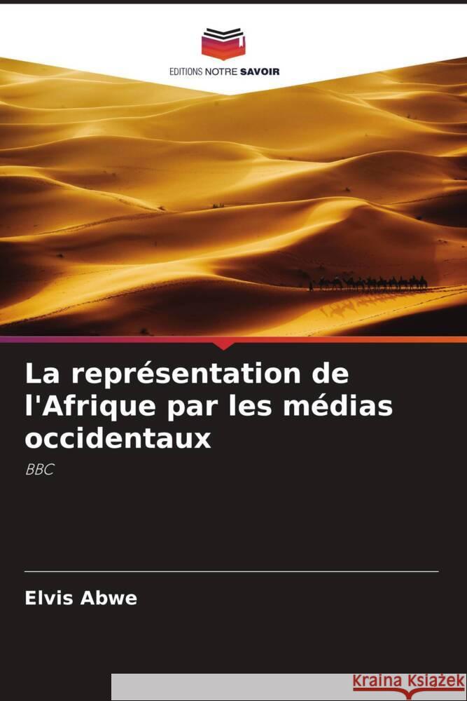 La repr?sentation de l'Afrique par les m?dias occidentaux Elvis Abwe 9786206974918 Editions Notre Savoir - książka