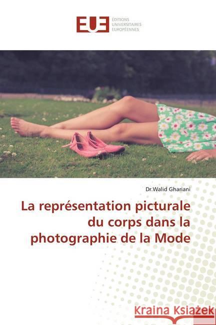 La représentation picturale du corps dans la photographie de la Mode Ghariani, Dr.Walid 9786138457732 Éditions universitaires européennes - książka