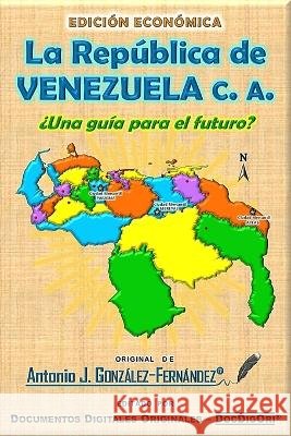 La República de VENEZUELA c. a.: ¿Una guía para el futuro? Antonio J González-Fernández 9798818800776 Independently Published - książka